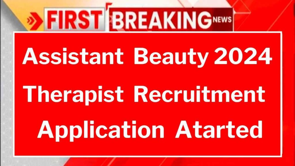 Assistant Beauty Therapist Recruitment application process started