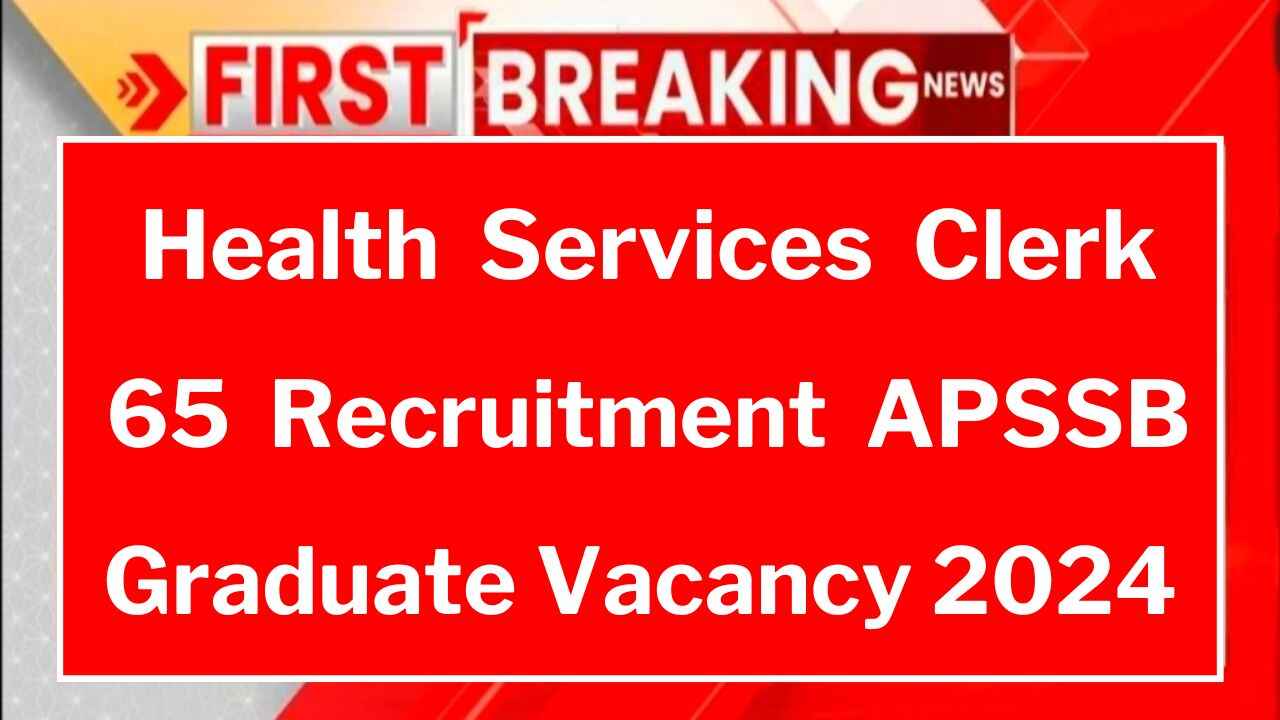 Health Services Clerk 65 Recruitment APSSB Graduate Level Recruitment