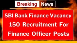 SBI Bank Finance Officer 150 Recruitment Recruitment for Finance Officer posts